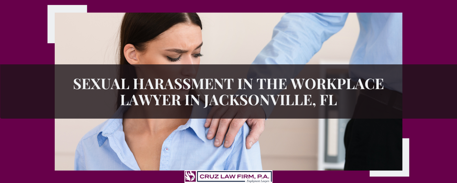 Sexual Harassment in the Workplace Lawyer in Jacksonville, FL